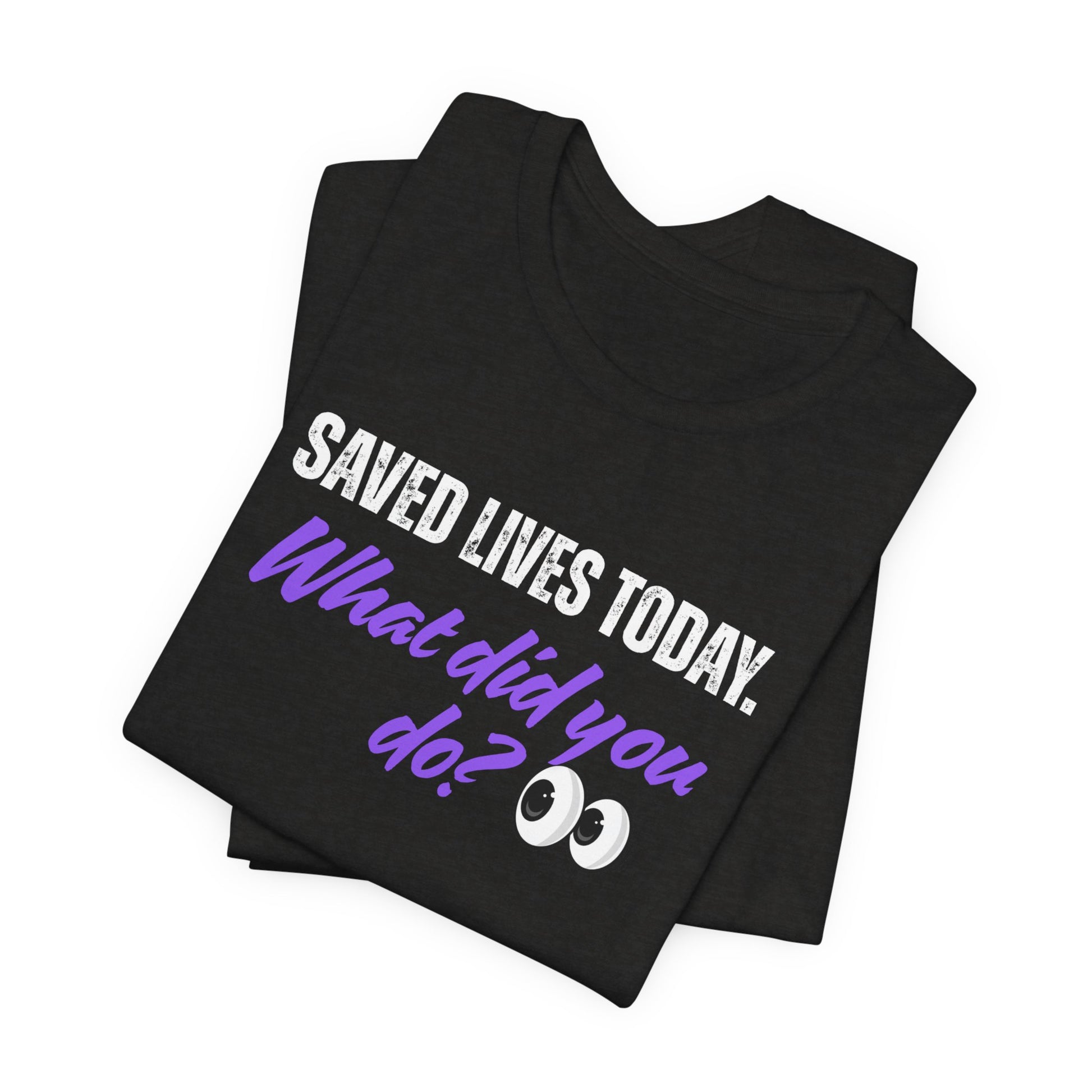 Saved Lives Today T-Shirt made from soft Airlume cotton fabric