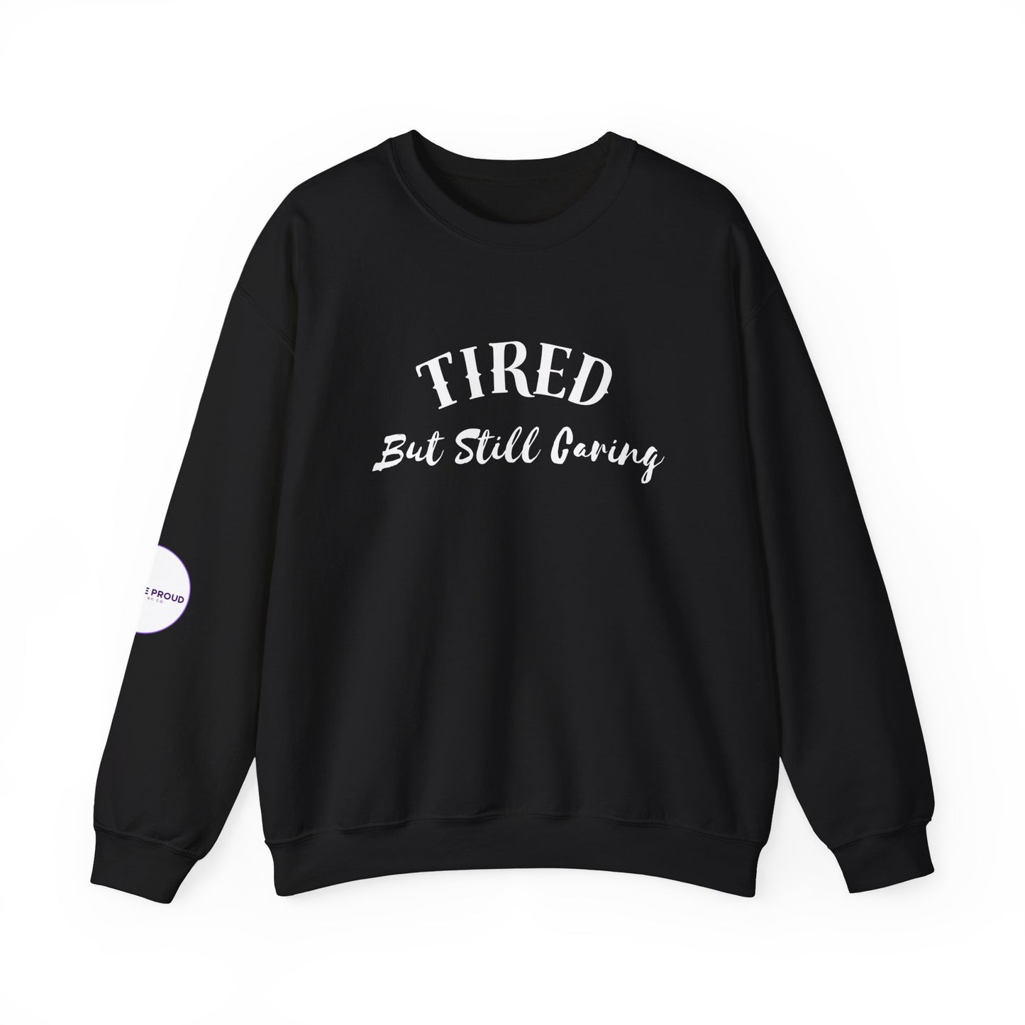 Tired But Still Caring Sweatshirt worn casually after a long shift