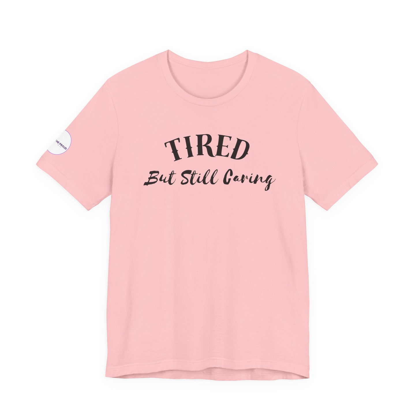 Tired But Still Caring T-Shirt styled for everyday comfort wear