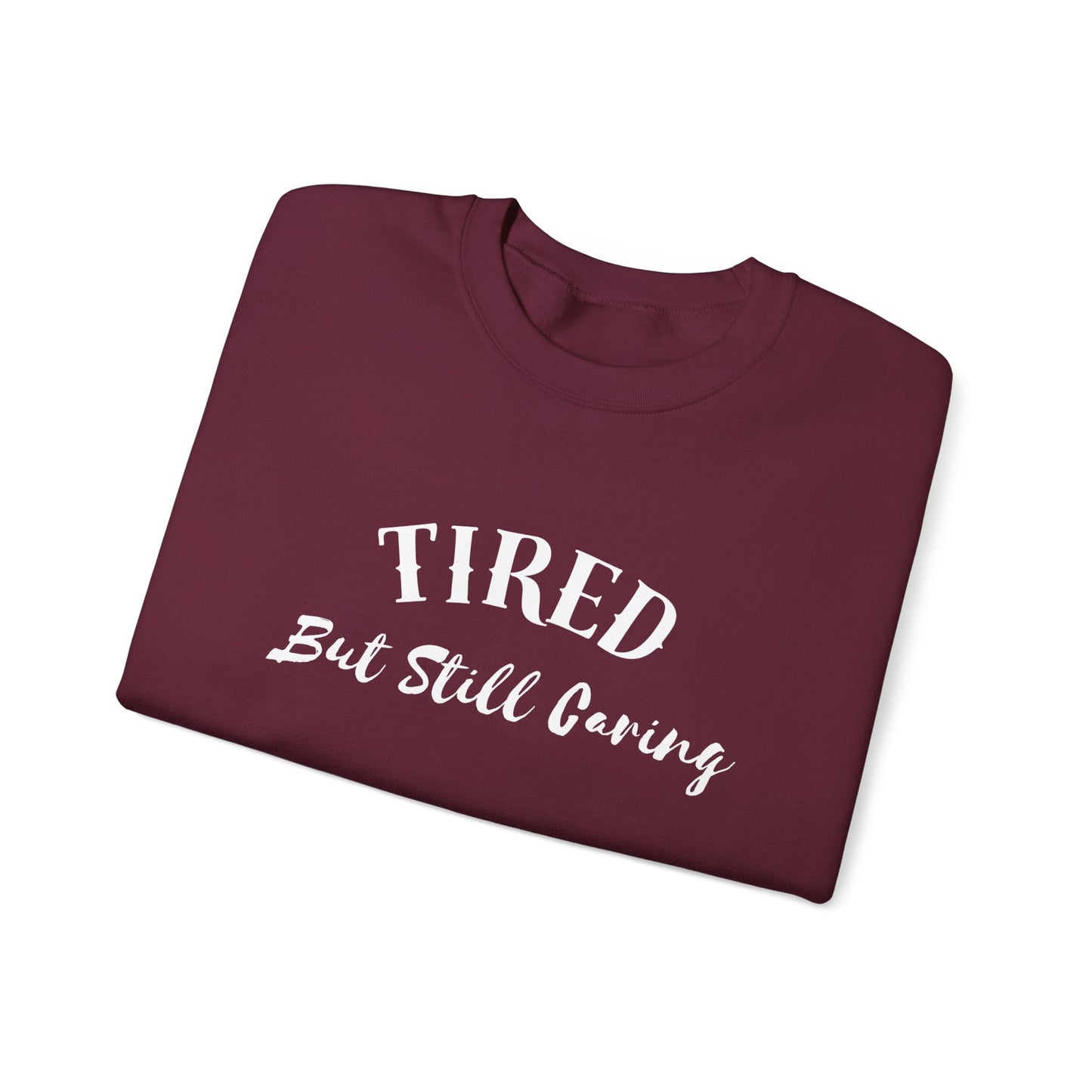 Tired But Still Caring Sweatshirt with midweight cotton-poly blend fabric
