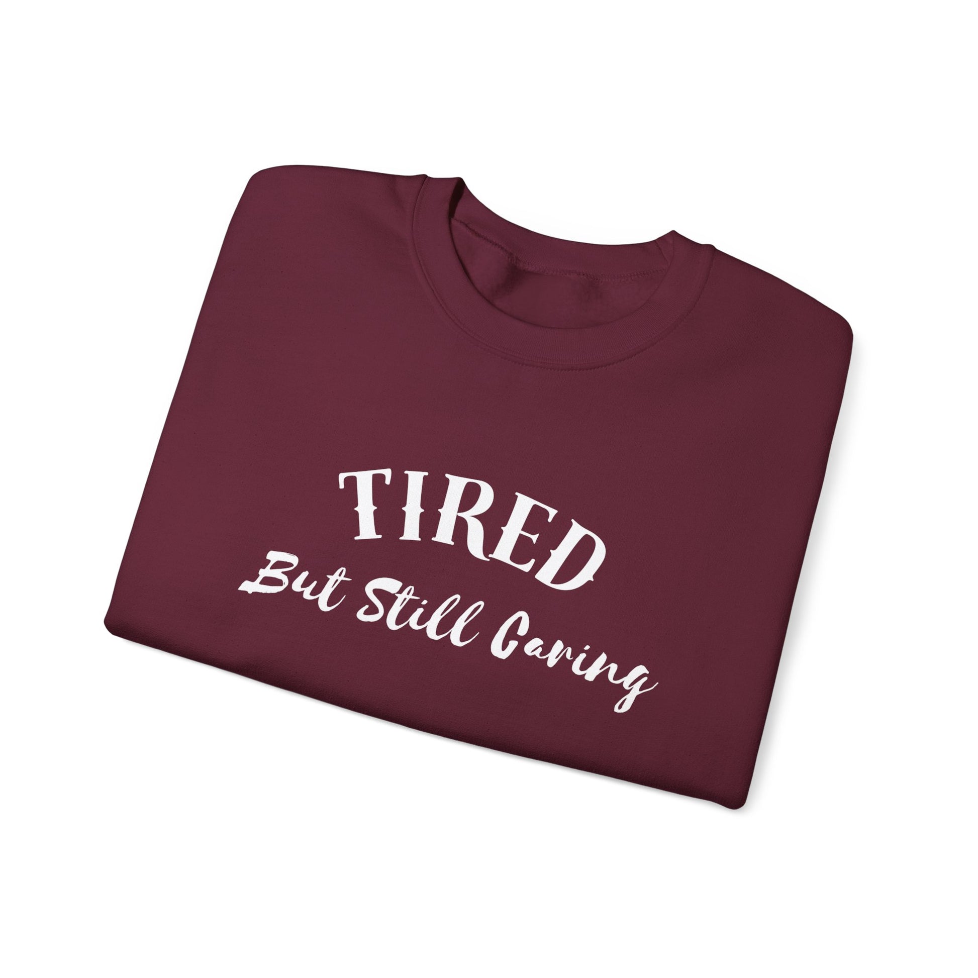 Tired But Still Caring Sweatshirt with midweight cotton-poly blend fabric