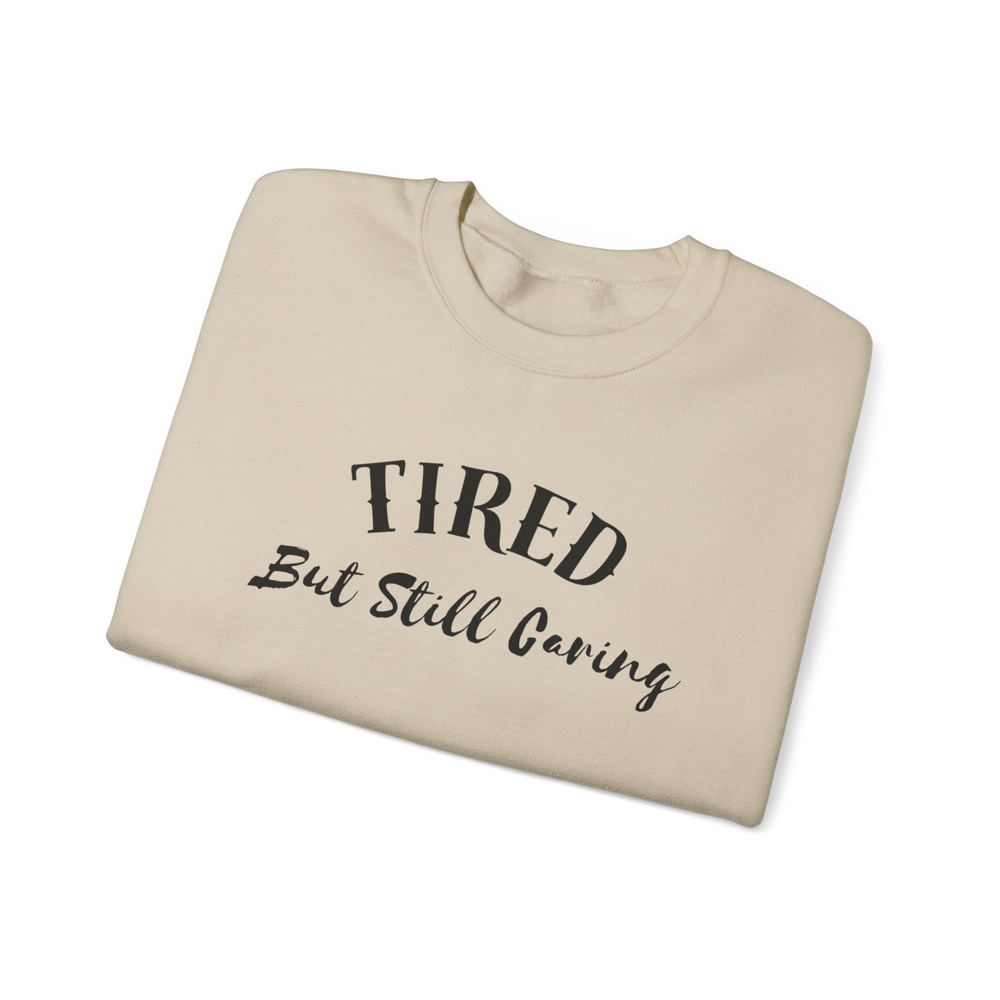 Tired But Still Caring Sweatshirt with midweight cotton-poly blend fabric