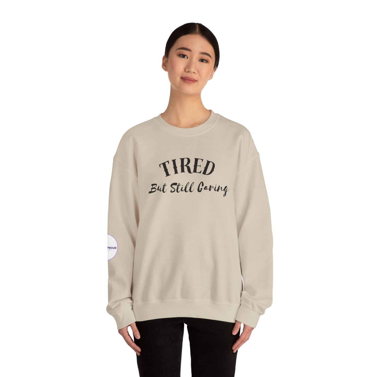 Tired But Still Caring Sweatshirt with midweight cotton-poly blend fabric