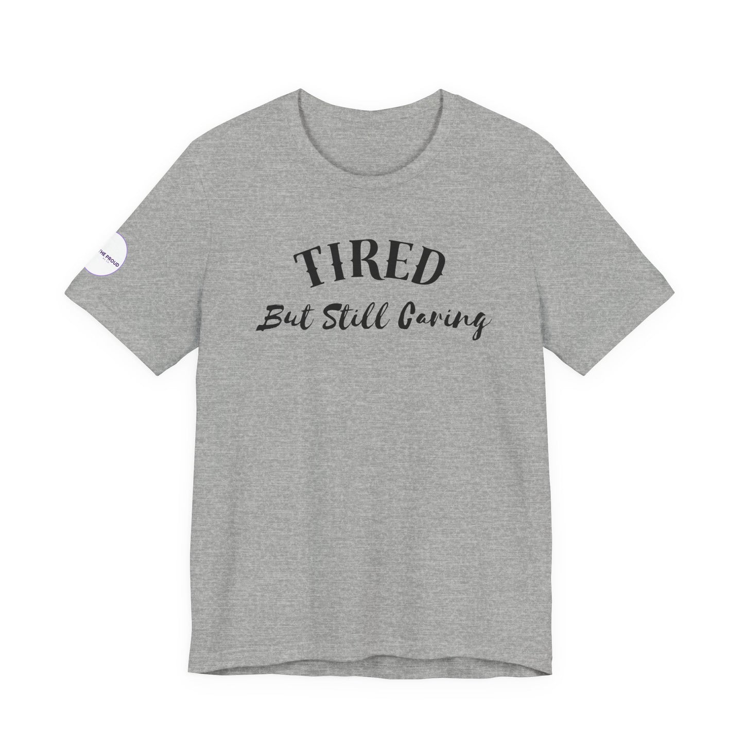 Tired But Still Caring T-Shirt styled for everyday comfort wear