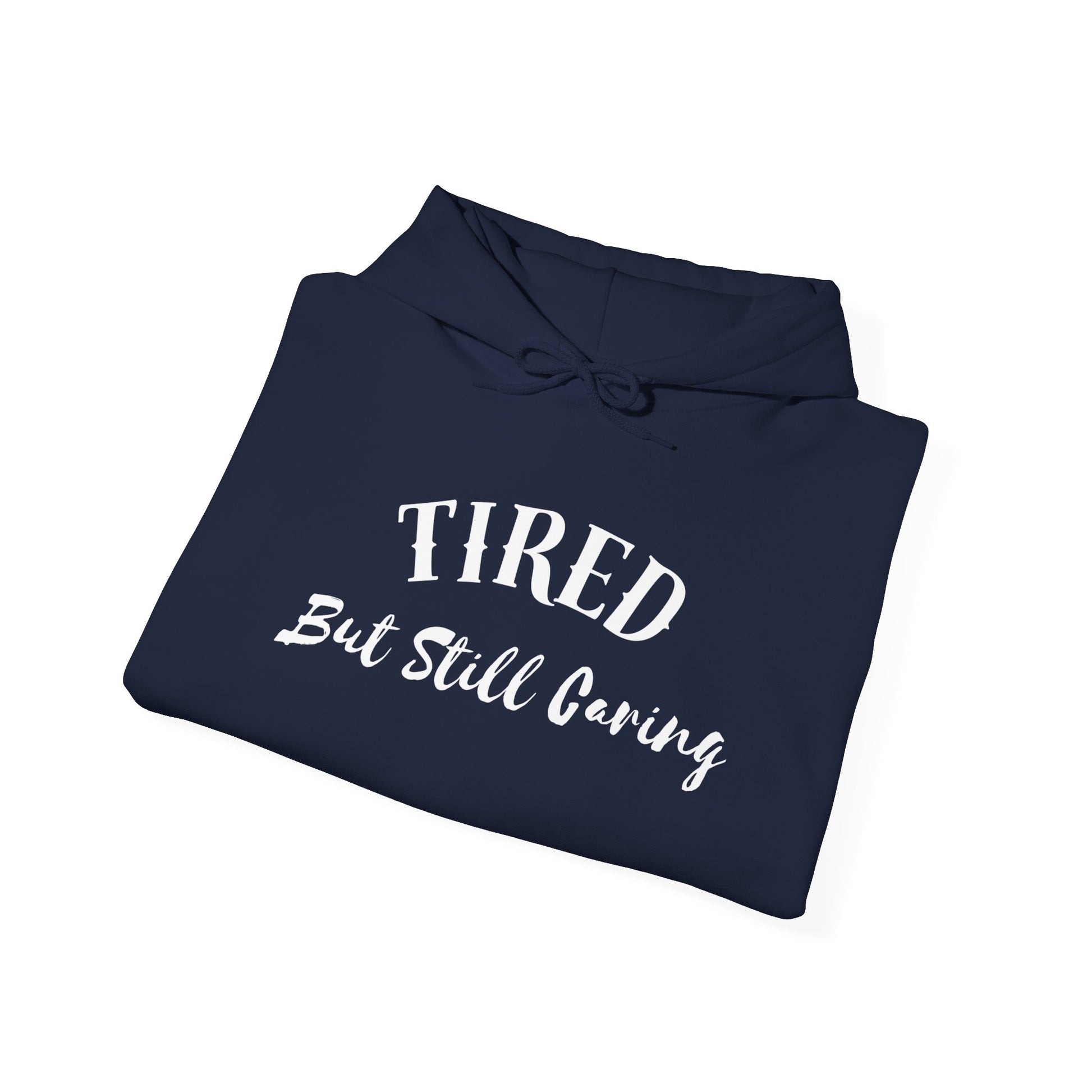 Tired But Still Caring Hoodie meaningful gift for caregivers and nurses