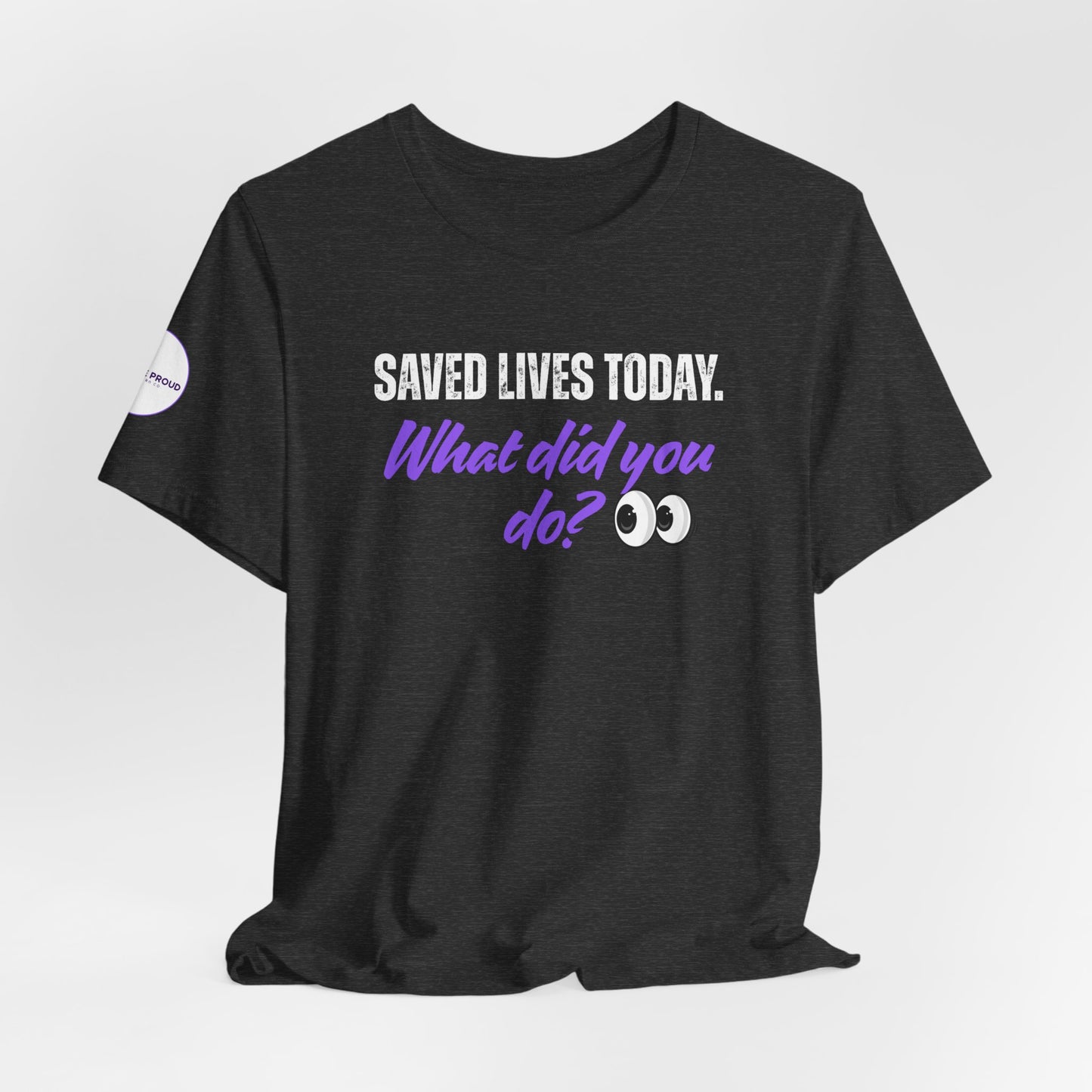 Saved Lives Today T-Shirt made from soft Airlume cotton fabric