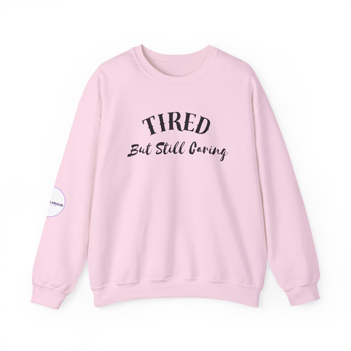 Tired But Still Caring Sweatshirt with midweight cotton-poly blend fabric