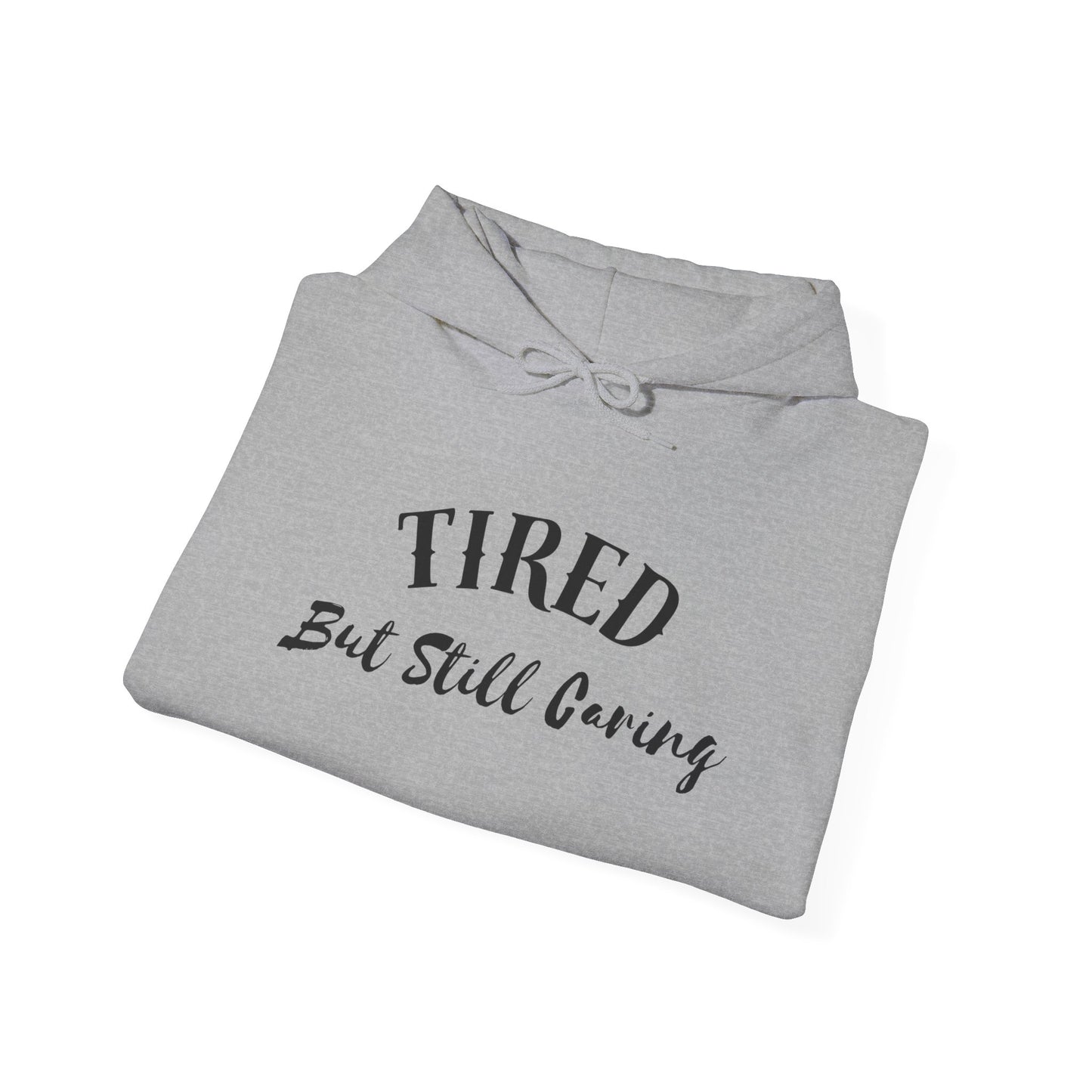 Tired But Still Caring Hoodie relaxed fit with kangaroo pocket