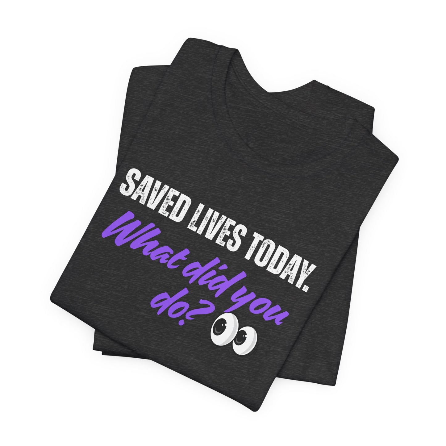 Saved Lives Today T-Shirt made from soft Airlume cotton fabric