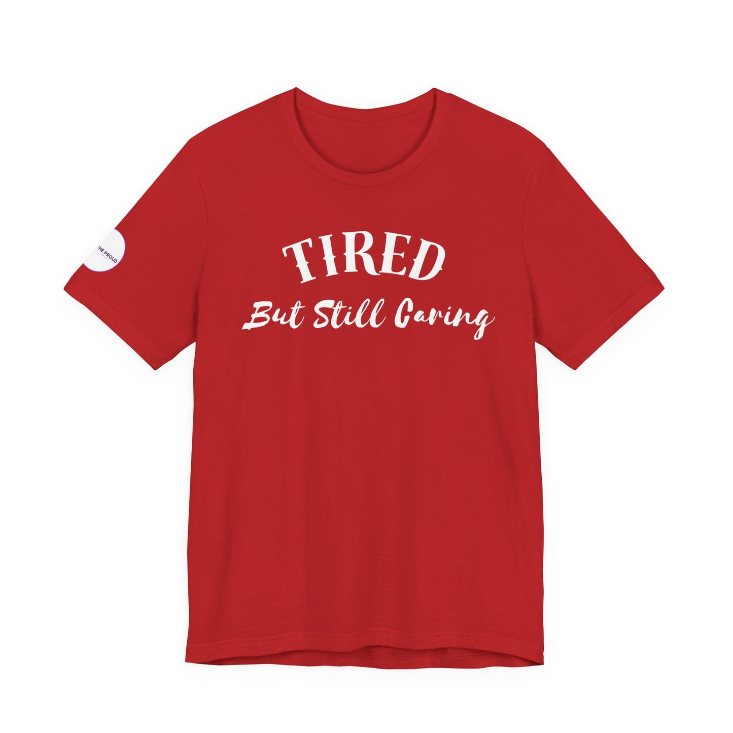Tired But Still Caring T-Shirt styled for everyday comfort wear