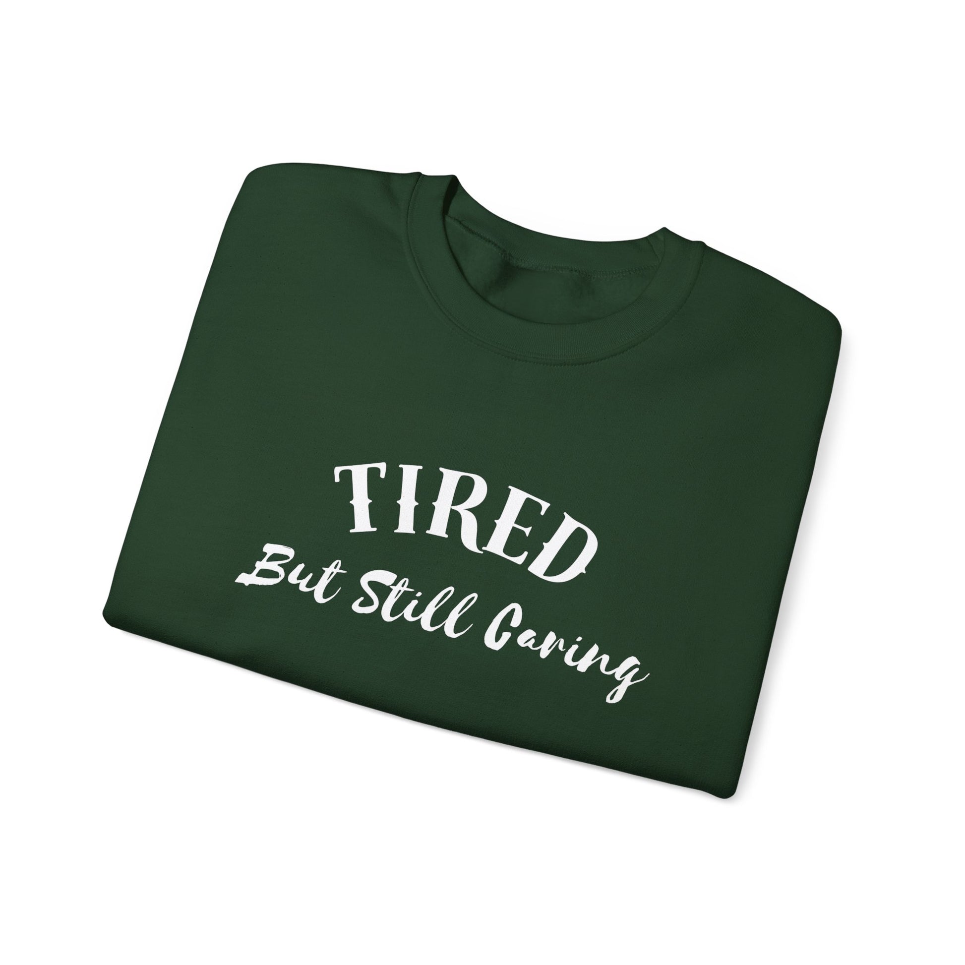 Tired But Still Caring Sweatshirt with midweight cotton-poly blend fabric