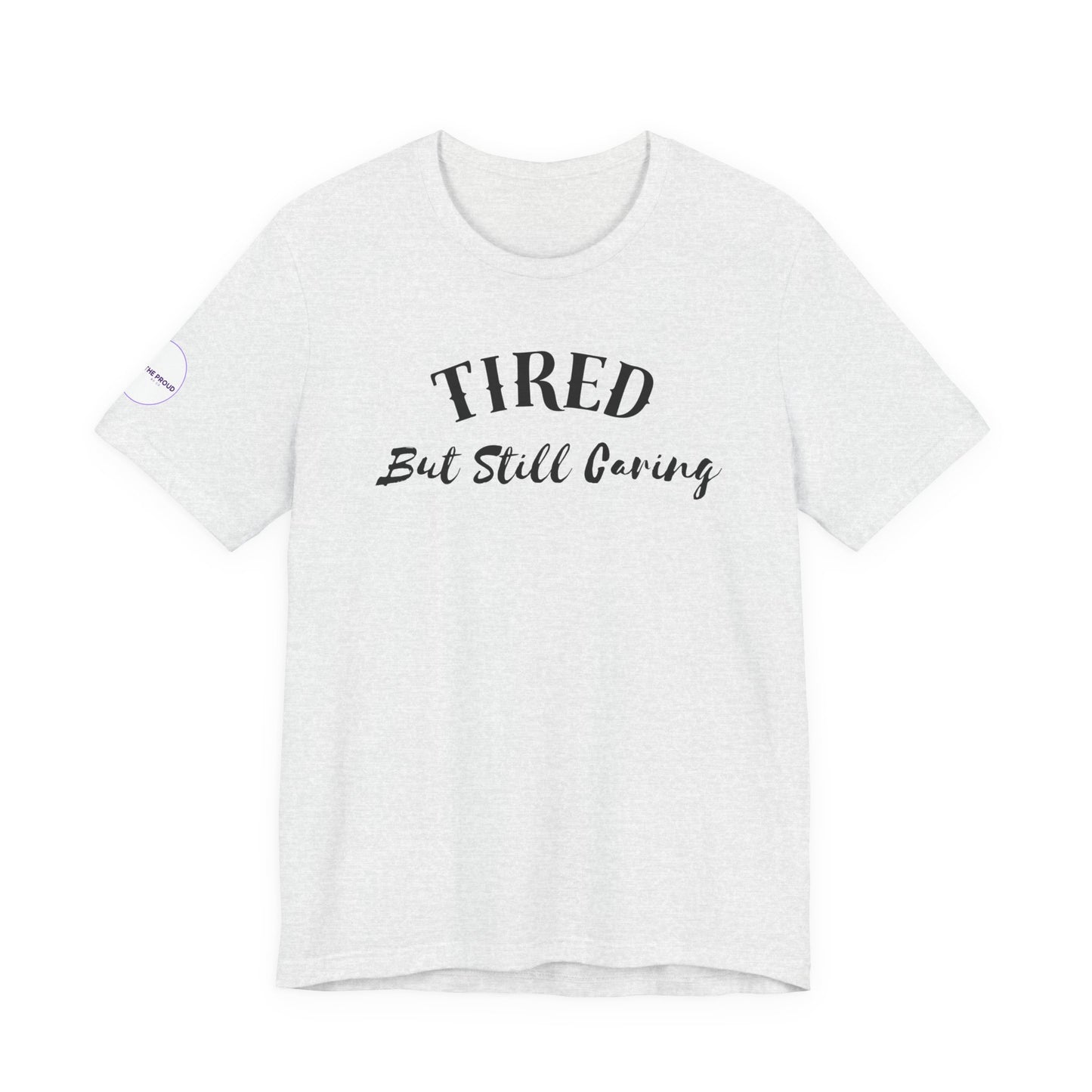 Tired But Still Caring T-Shirt styled for everyday comfort wear