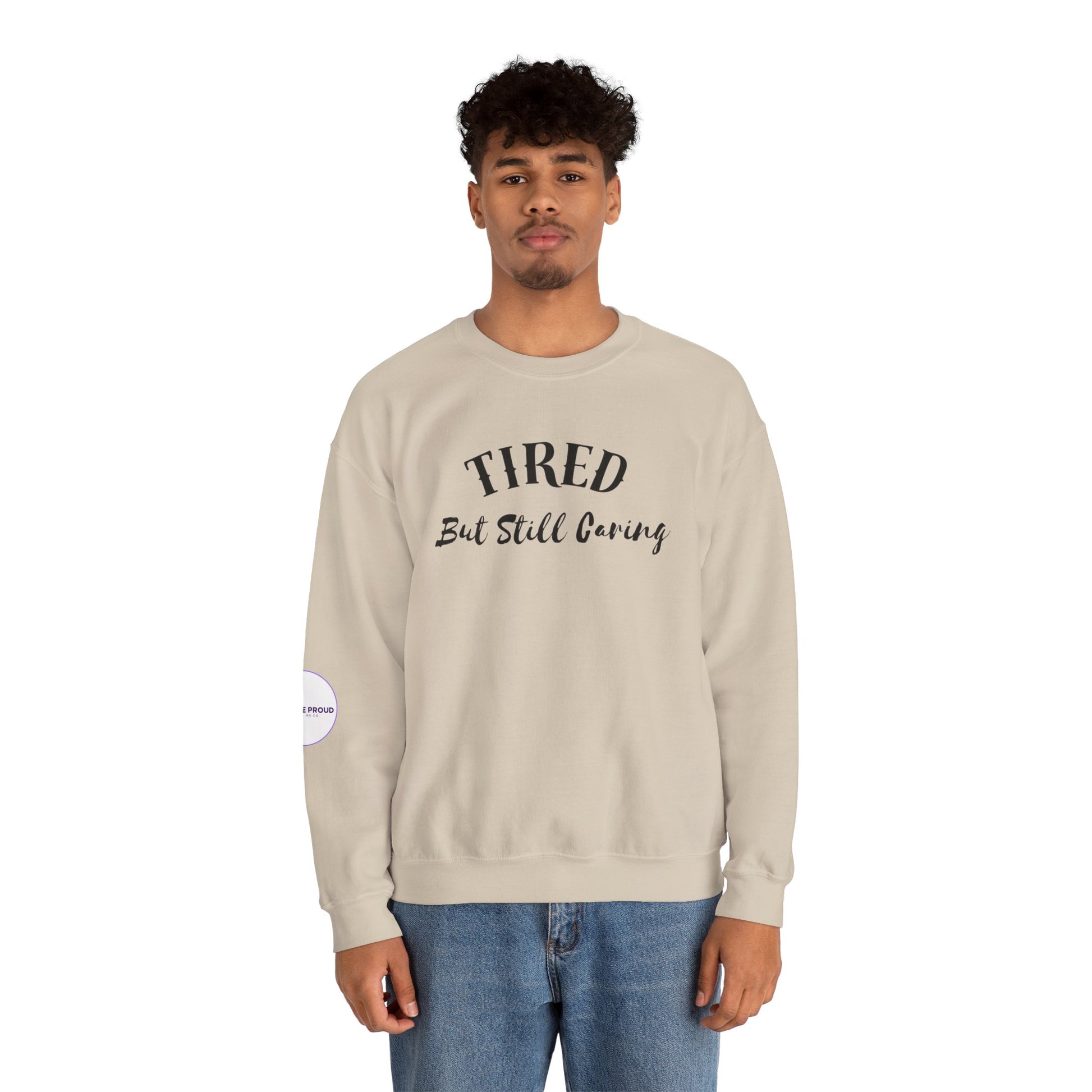 Tired But Still Caring Sweatshirt with midweight cotton-poly blend fabric