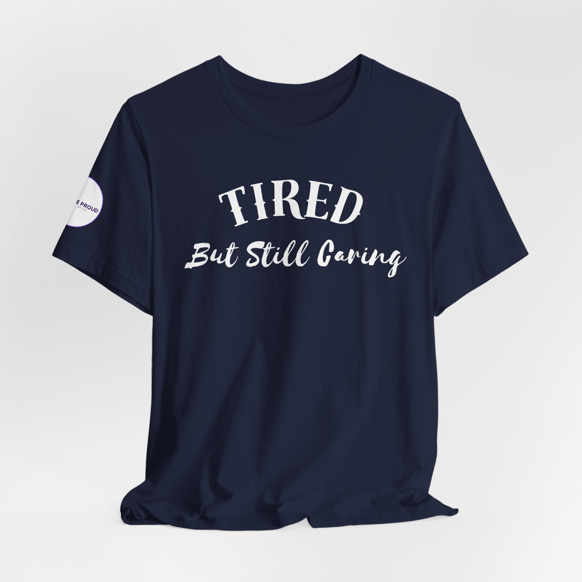 Tired But Still Caring T-Shirt with minimalist text design