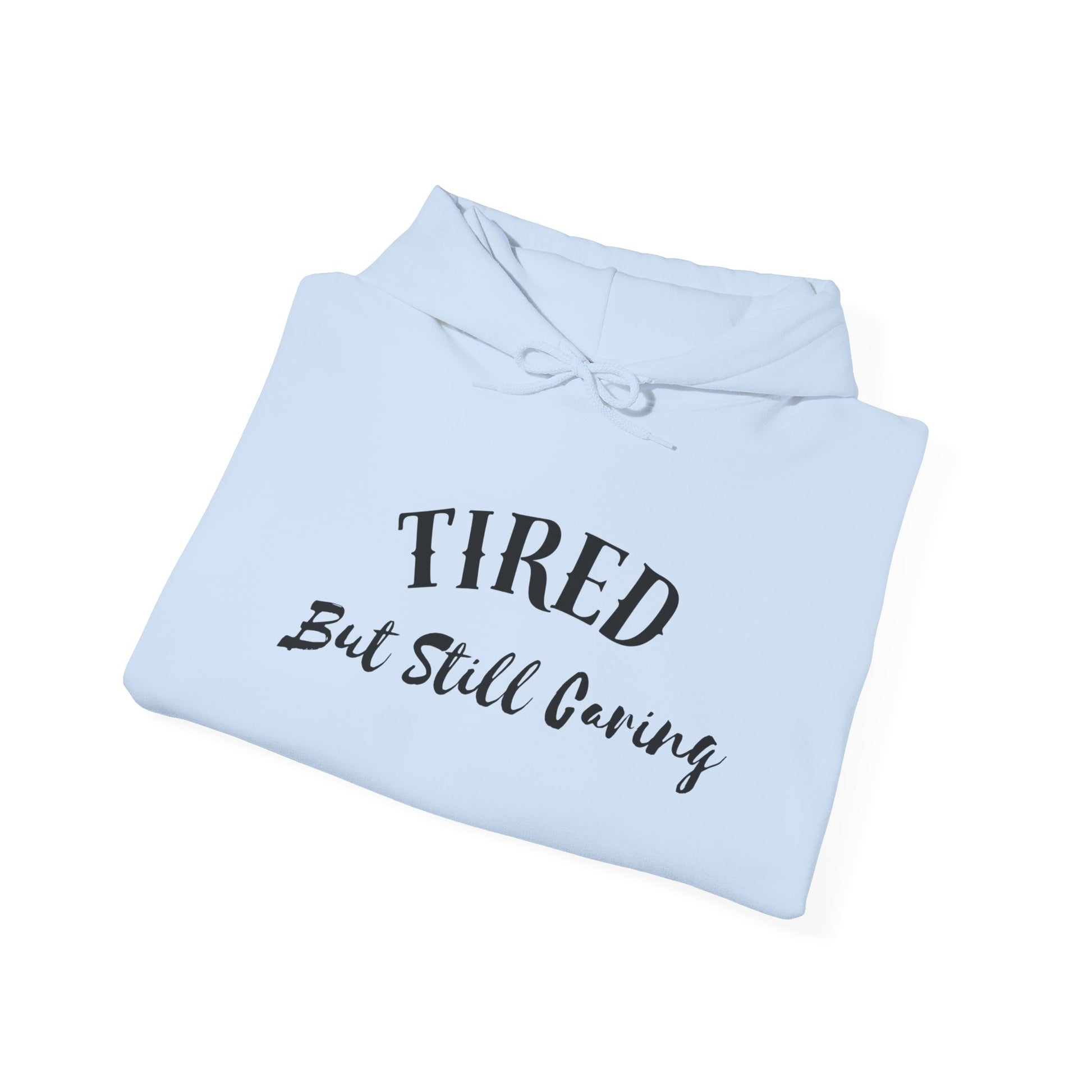 Tired But Still Caring Hoodie meaningful gift for caregivers and nurses