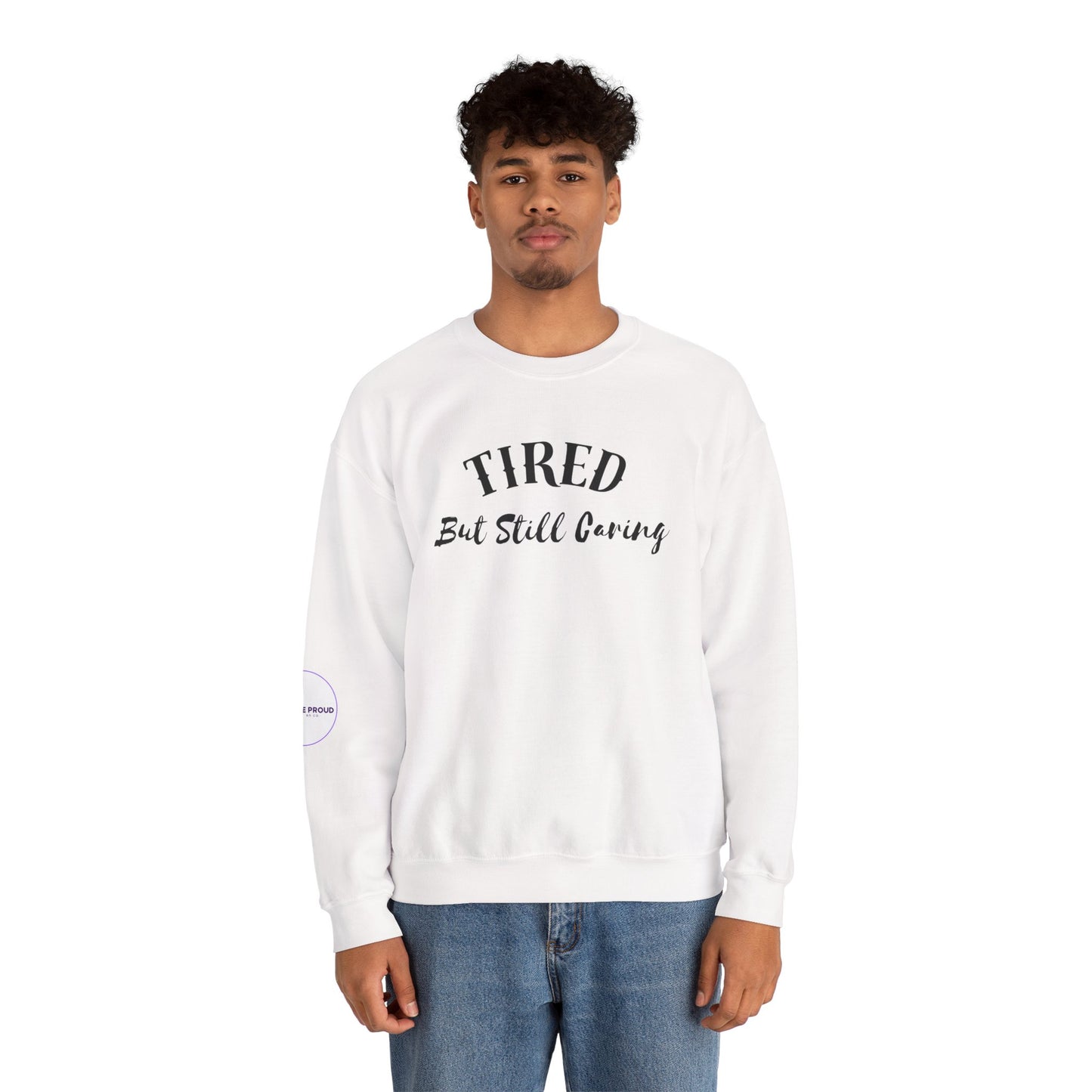Tired But Still Caring Sweatshirt with midweight cotton-poly blend fabric
