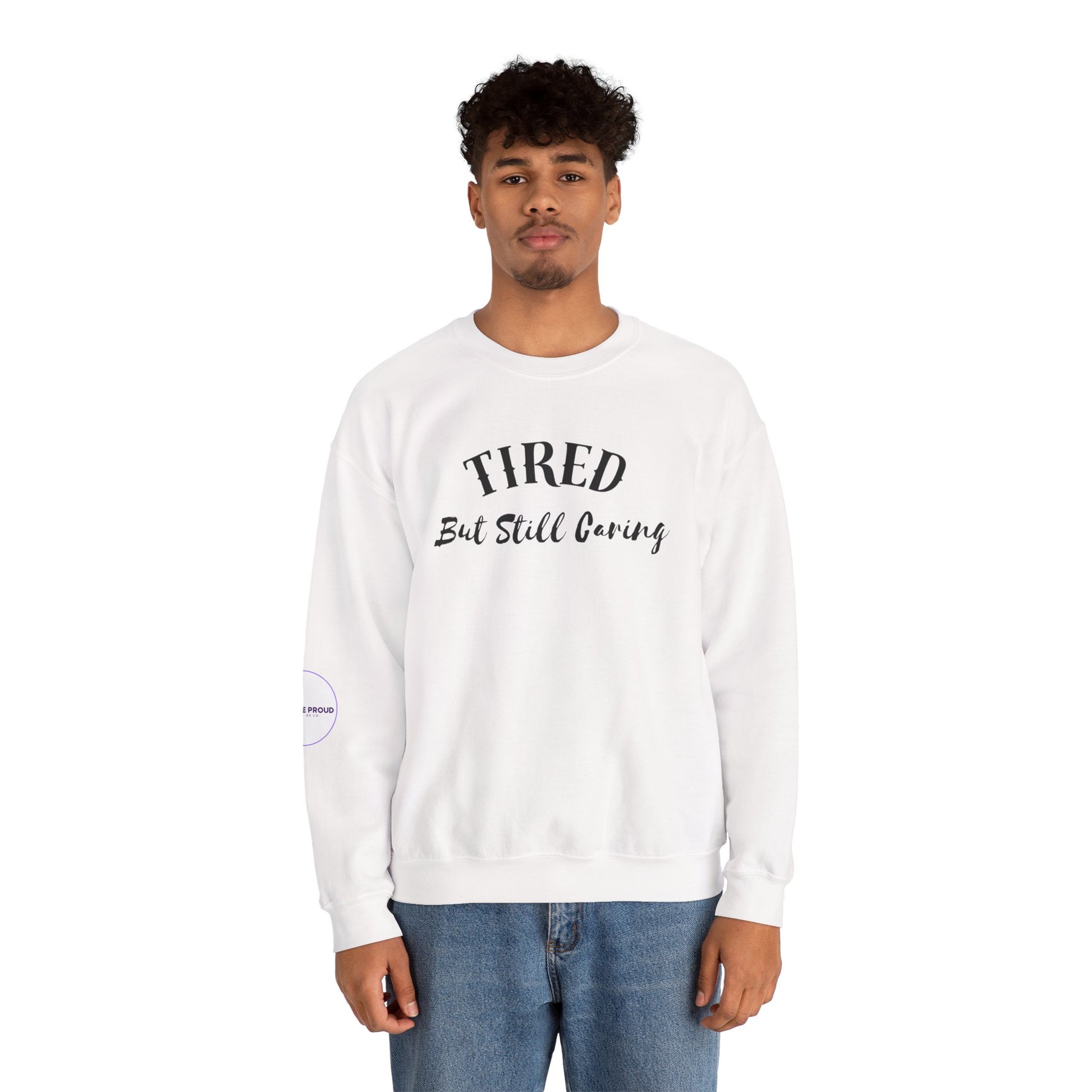 Tired But Still Caring Sweatshirt with midweight cotton-poly blend fabric