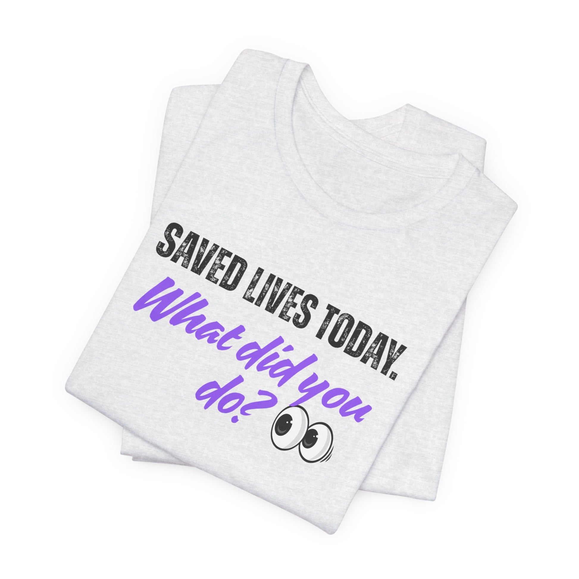 Saved Lives Today T-Shirt made from soft Airlume cotton fabric