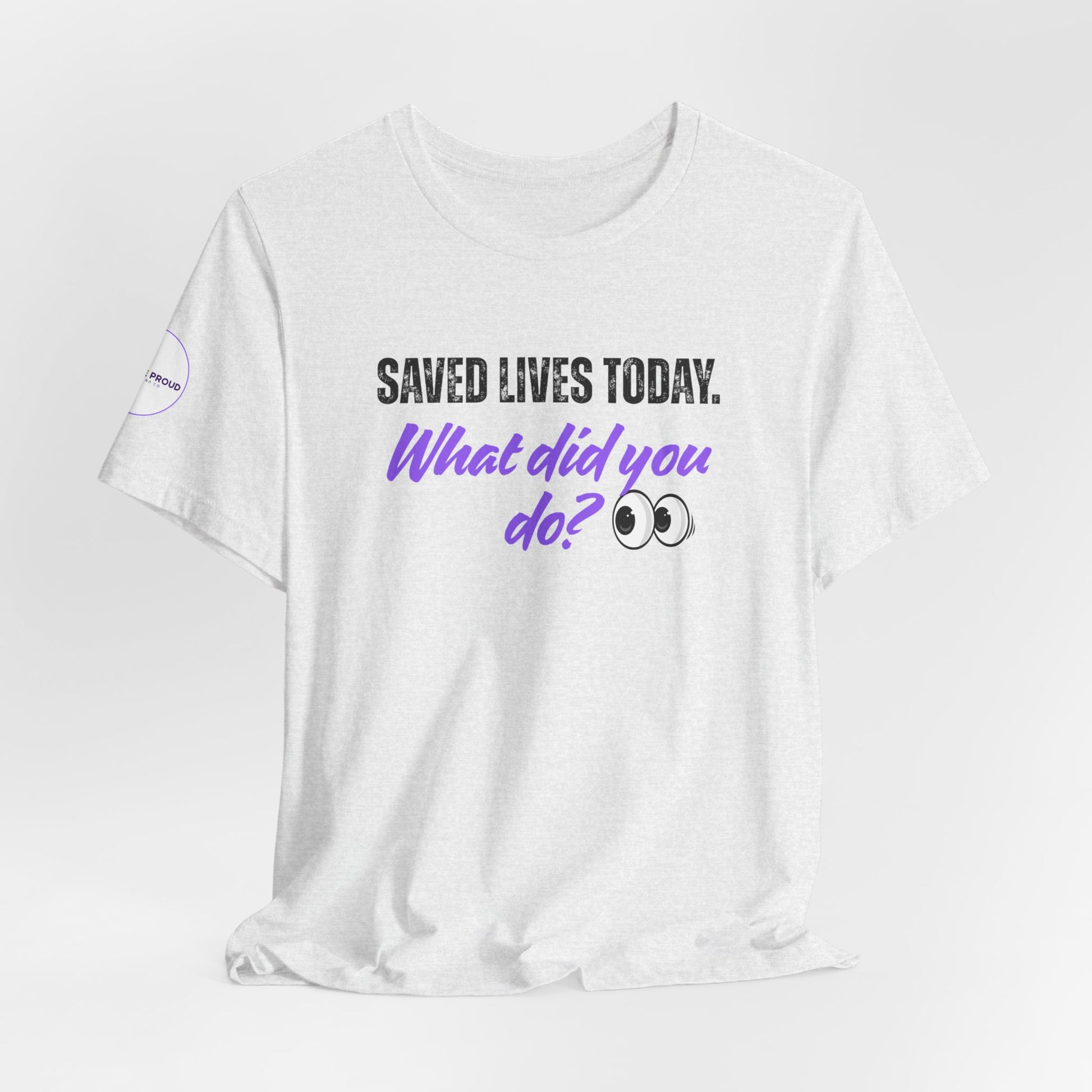 Saved Lives Today T-Shirt made from soft Airlume cotton fabric