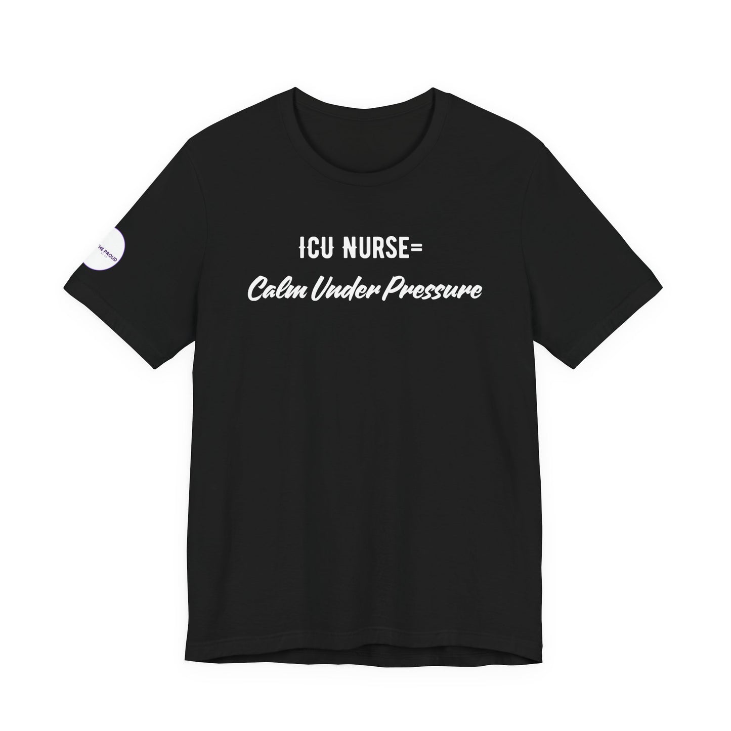 ICU Nurse Tee with "Calm Under Pressure" front script design