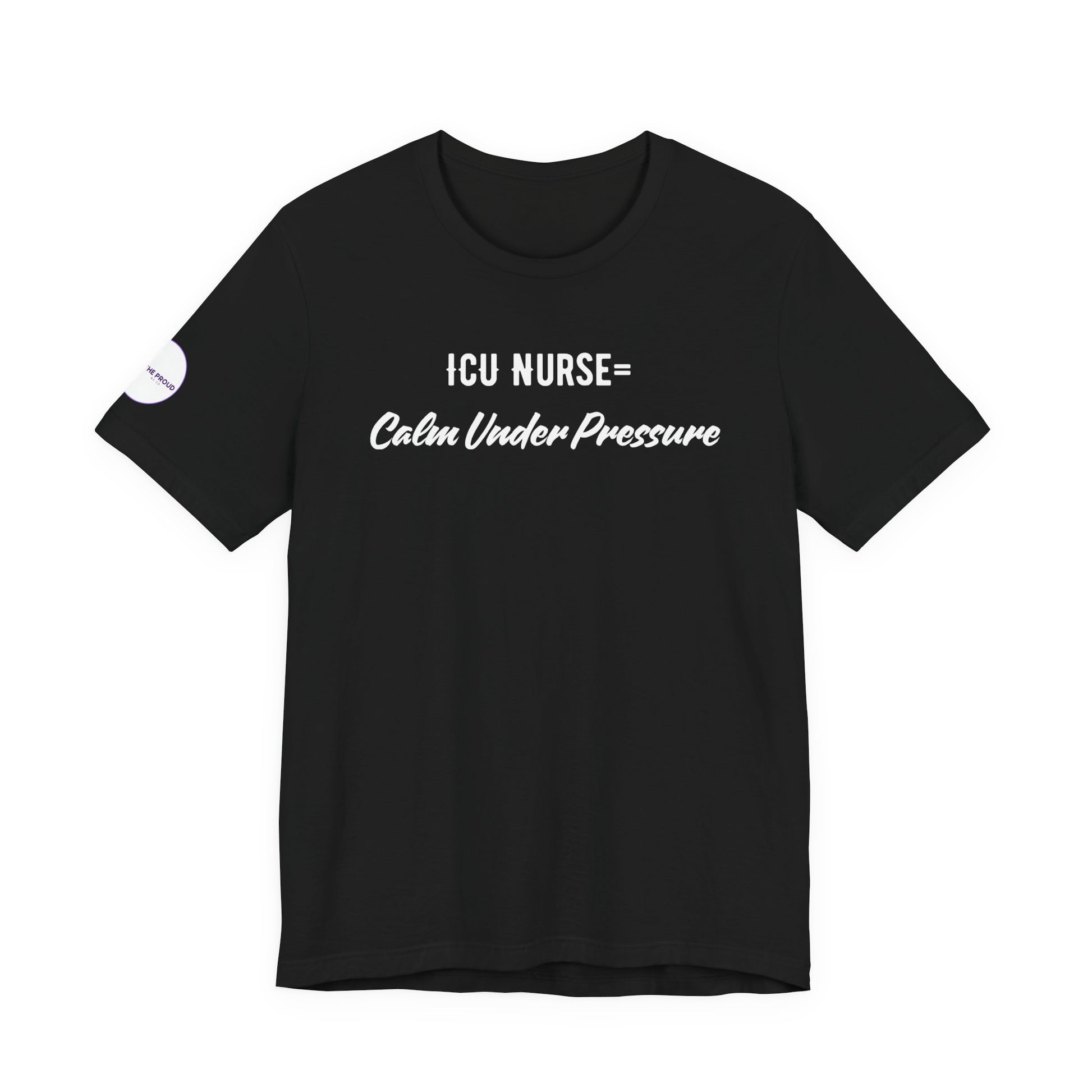 ICU Nurse Tee with "Calm Under Pressure" front script design