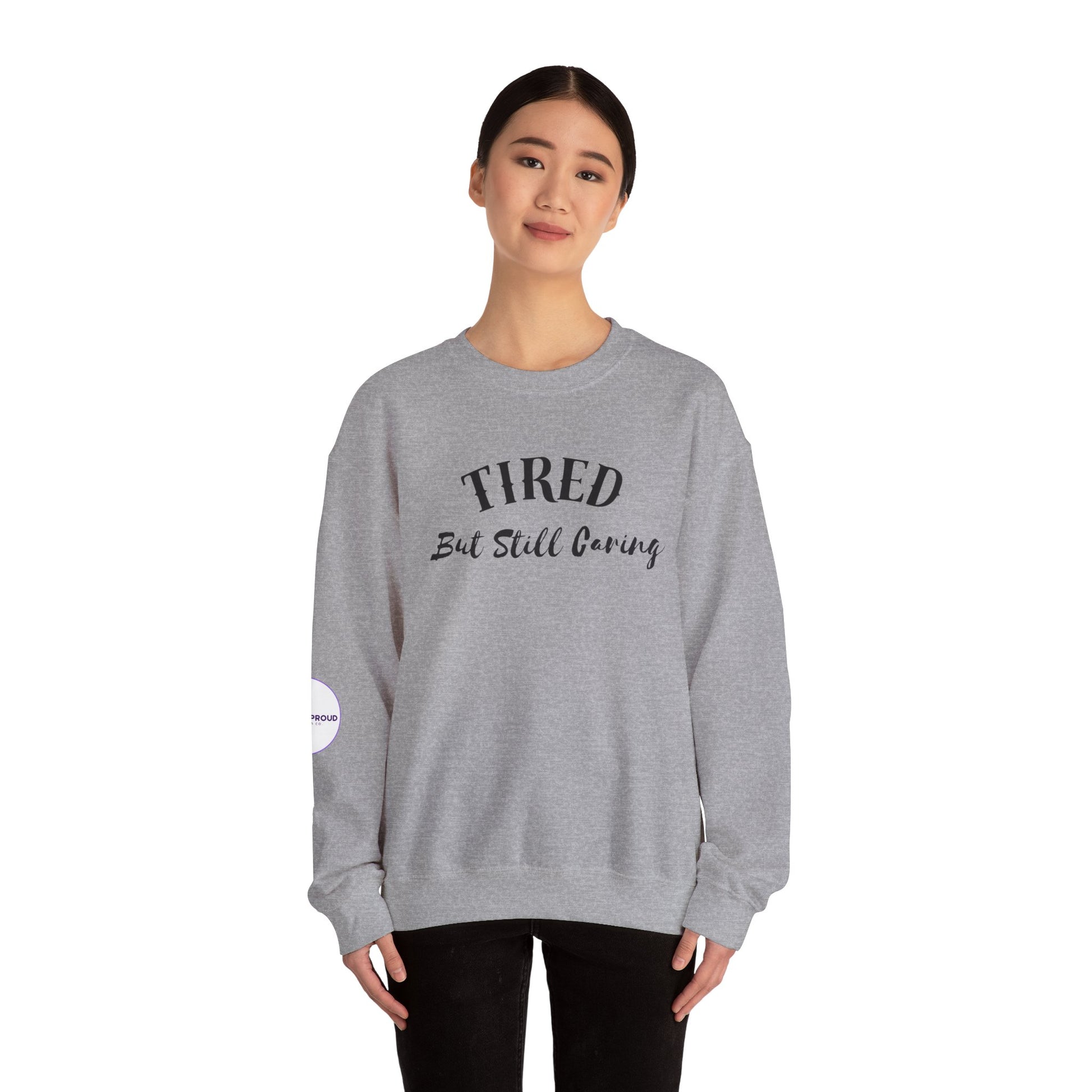 Tired But Still Caring Sweatshirt with midweight cotton-poly blend fabric