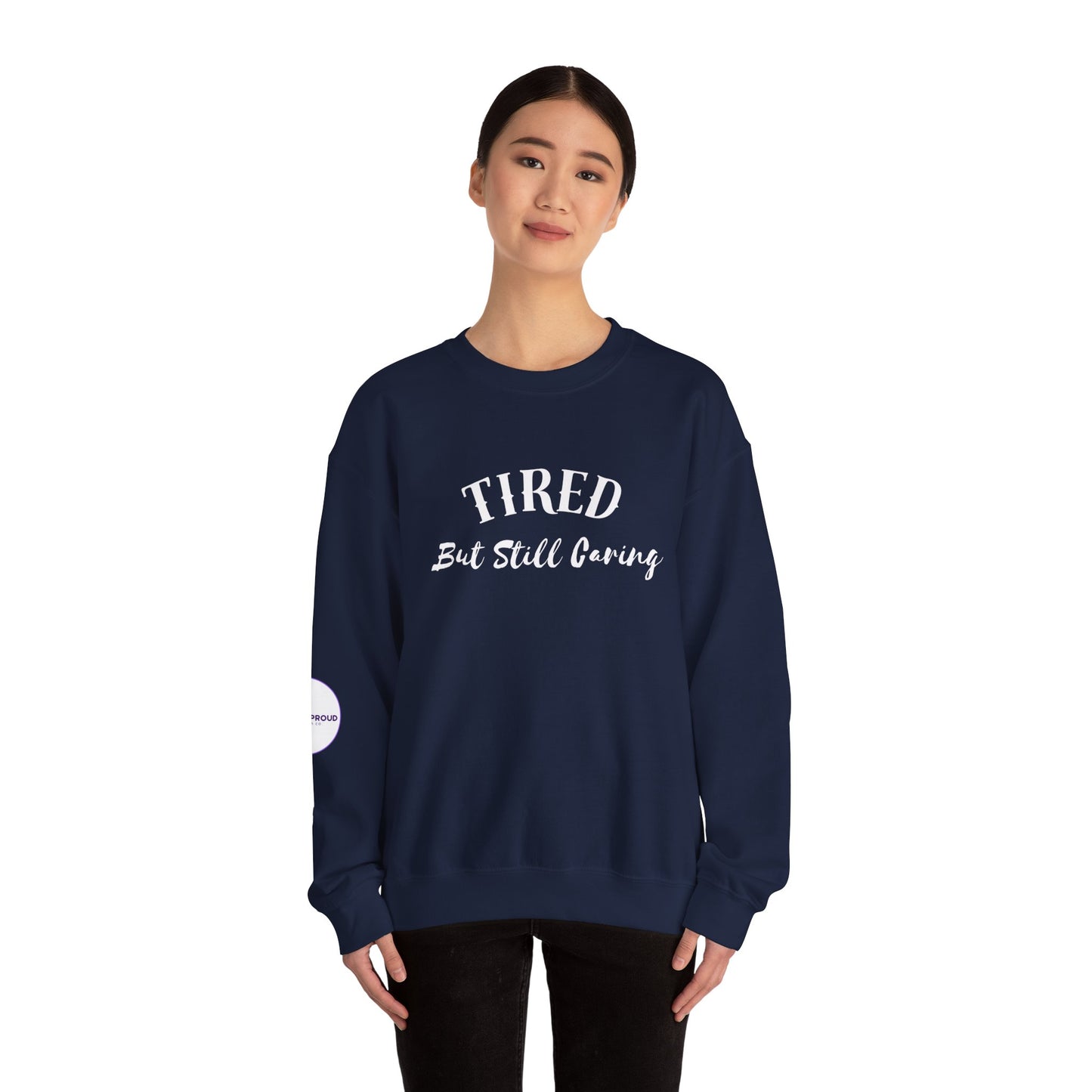 Tired But Still Caring Sweatshirt with midweight cotton-poly blend fabric