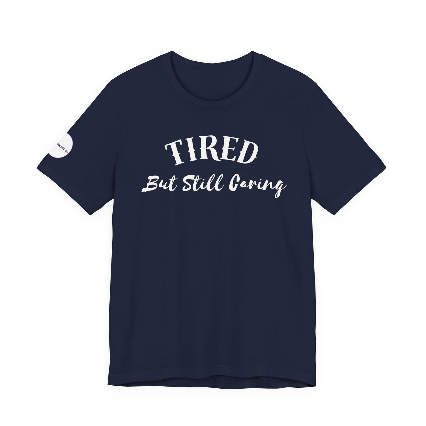 Tired But Still Caring T-Shirt styled for everyday comfort wear