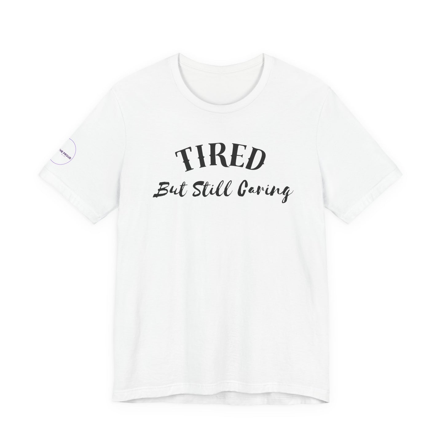 Tired But Still Caring T-Shirt styled for everyday comfort wear