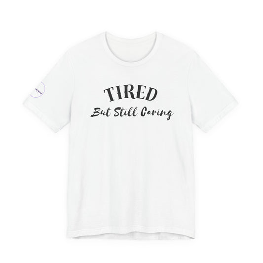 Tired But Still Caring T-Shirt styled for everyday comfort wear