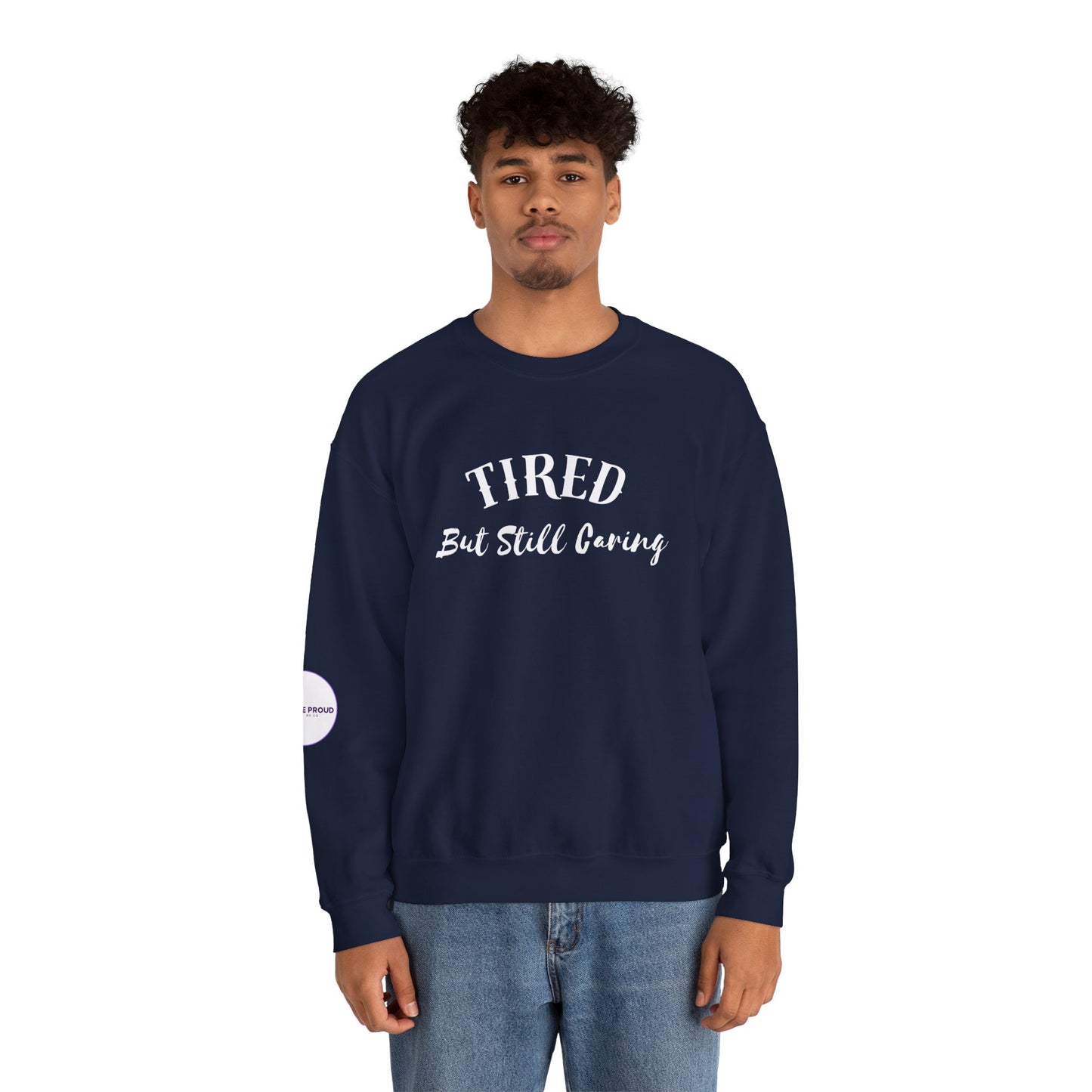 Tired But Still Caring Sweatshirt with midweight cotton-poly blend fabric