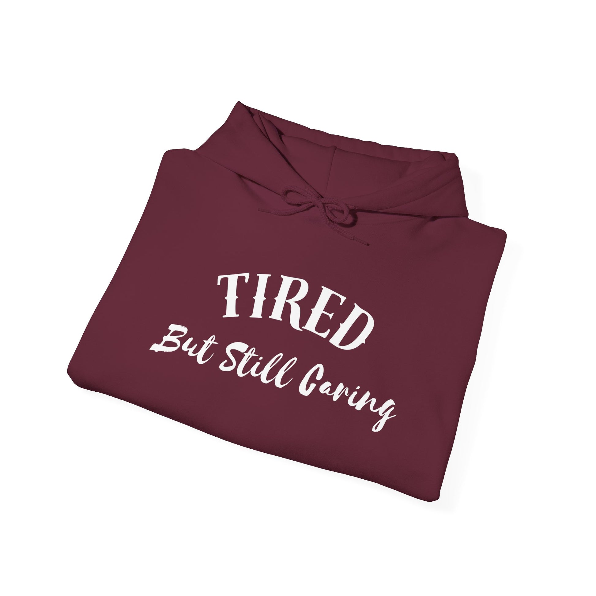 Tired But Still Caring Hoodie relaxed fit with kangaroo pocket