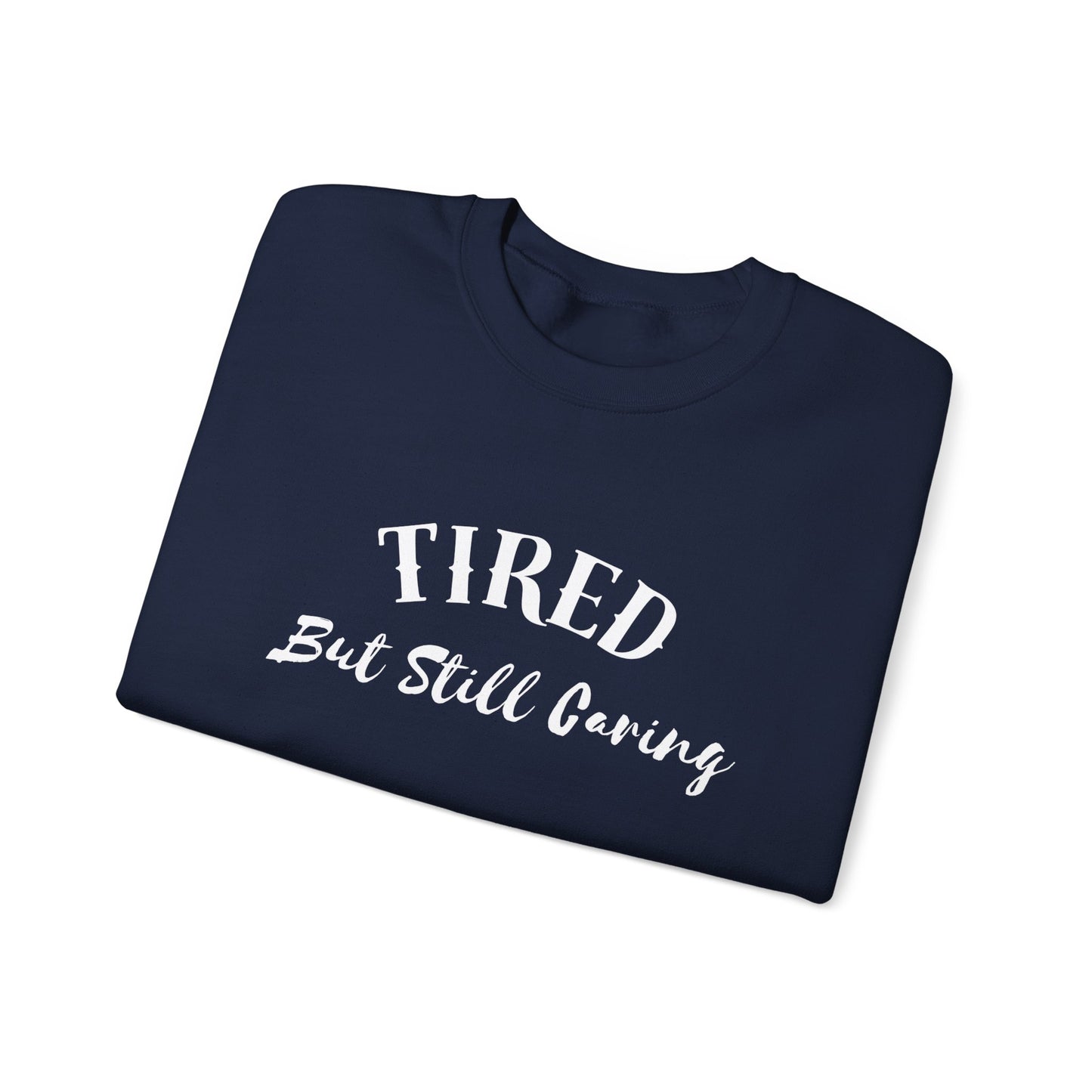 Tired But Still Caring Sweatshirt with midweight cotton-poly blend fabric