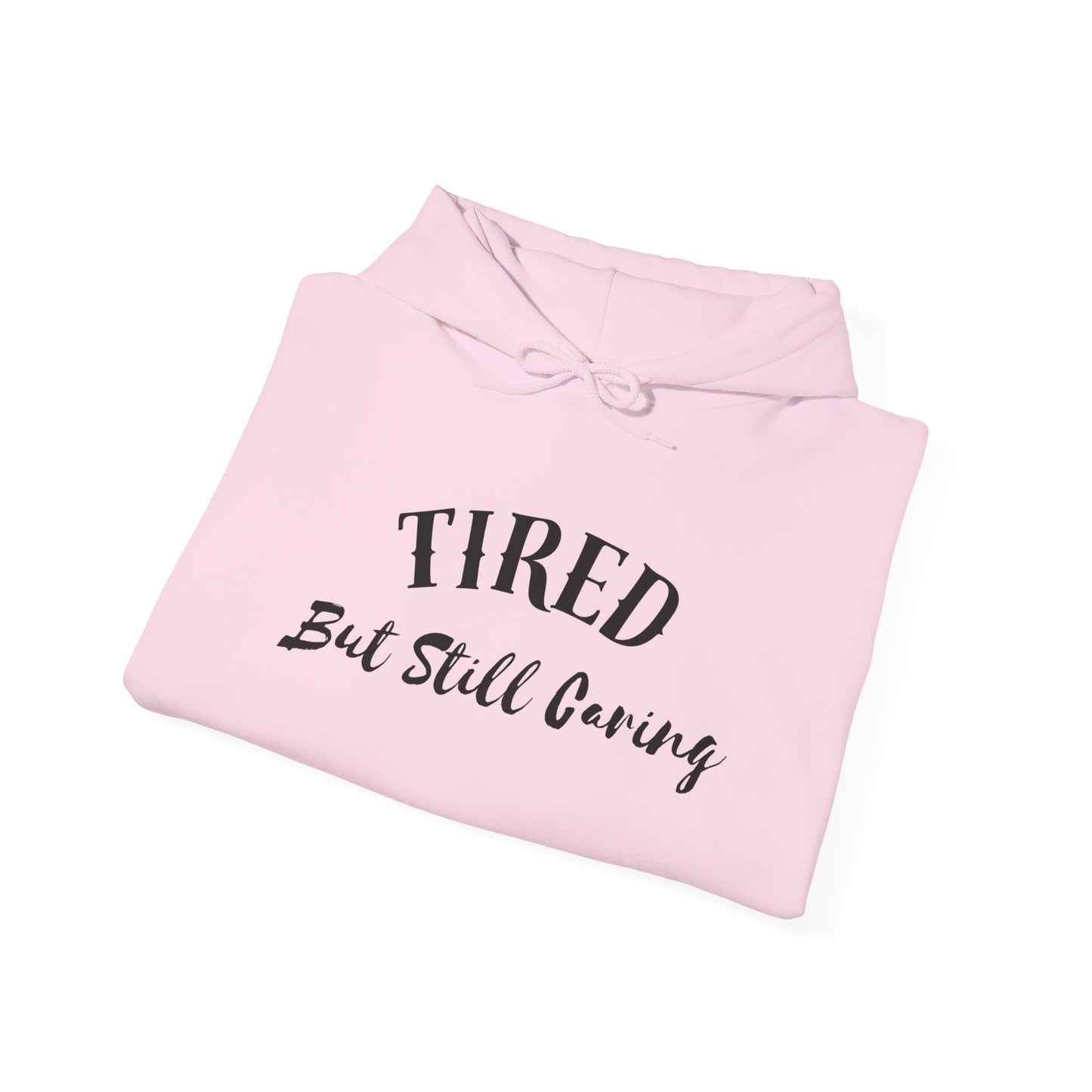Tired But Still Caring Hoodie casual cozy outfit for lounging or work