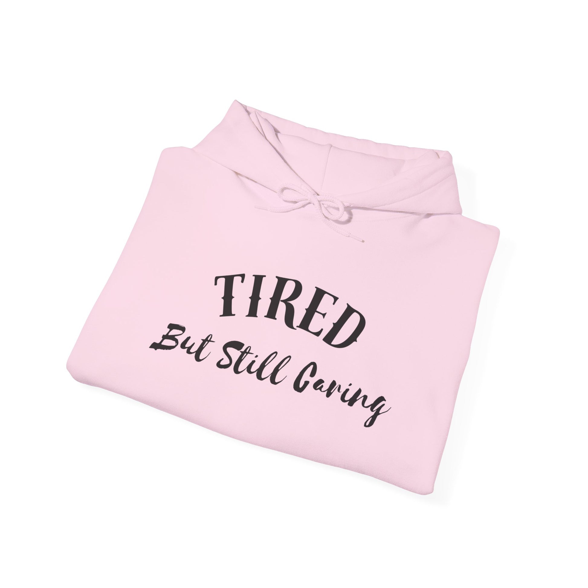 Tired But Still Caring Hoodie casual cozy outfit for lounging or work
