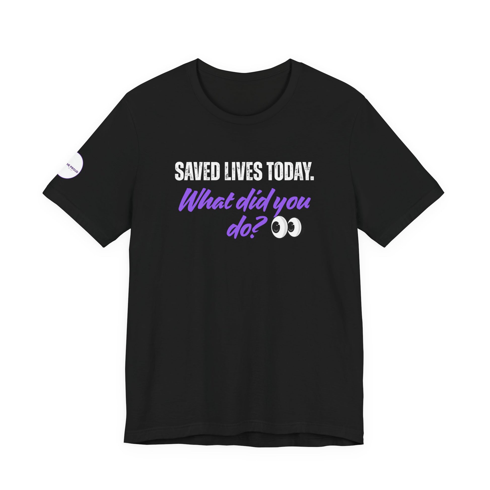 Saved Lives Today T-Shirt with eye emoji and graphic lettering