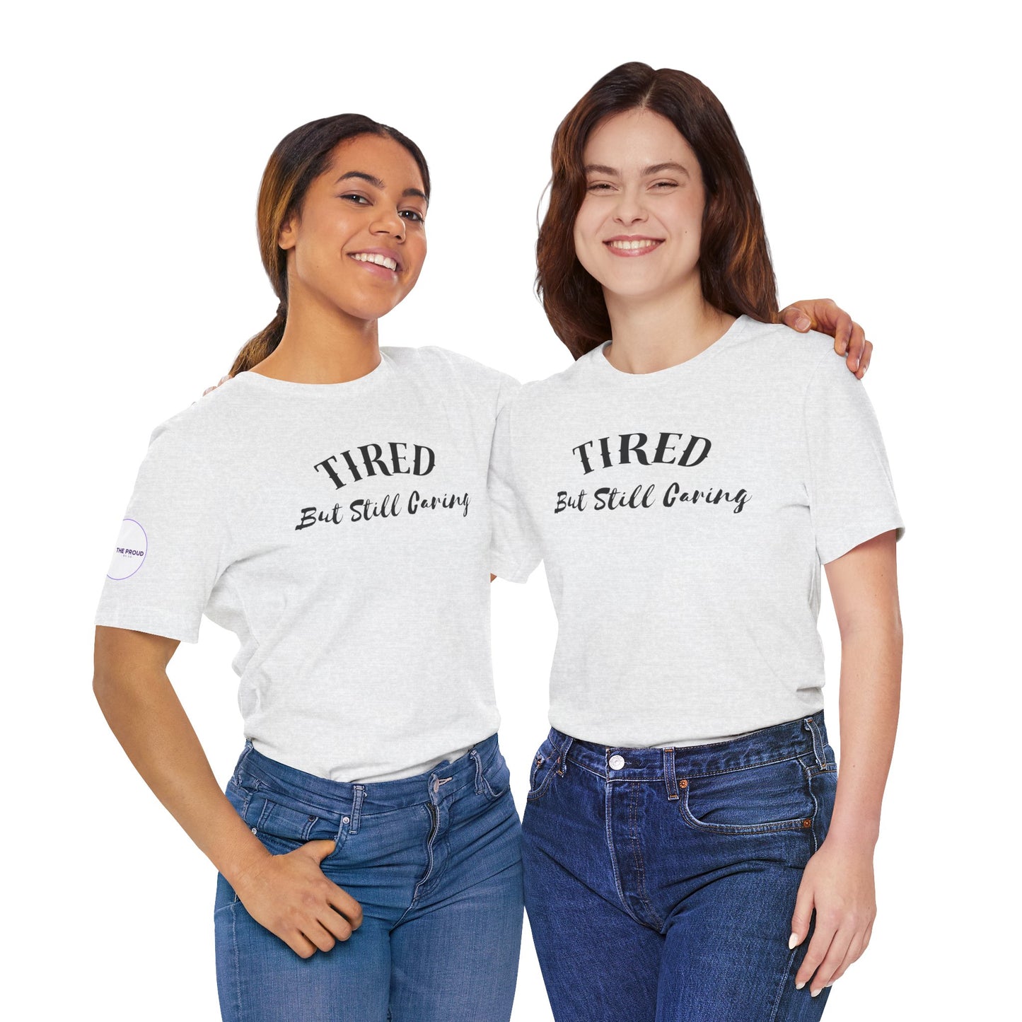 Tired But Still Caring T-Shirt with soft fabric and ribbed collar
