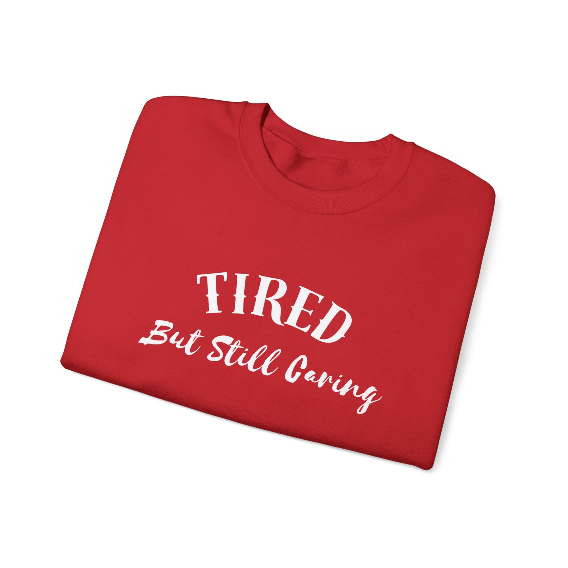 Tired But Still Caring Sweatshirt with midweight cotton-poly blend fabric