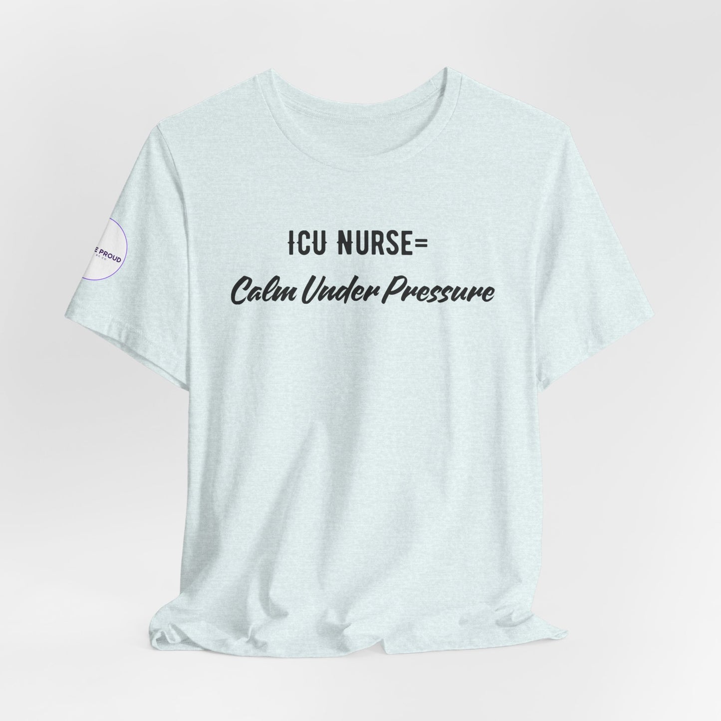ICU Nurse Tee close-up of “Calm Under Pressure” design