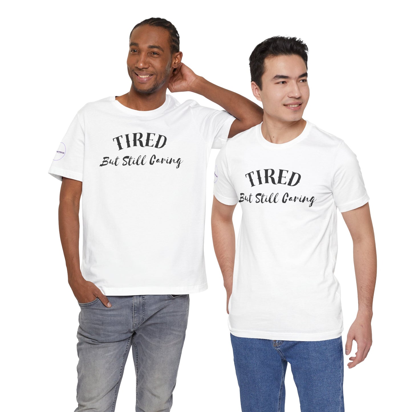 Tired But Still Caring T-Shirt styled for everyday comfort wear