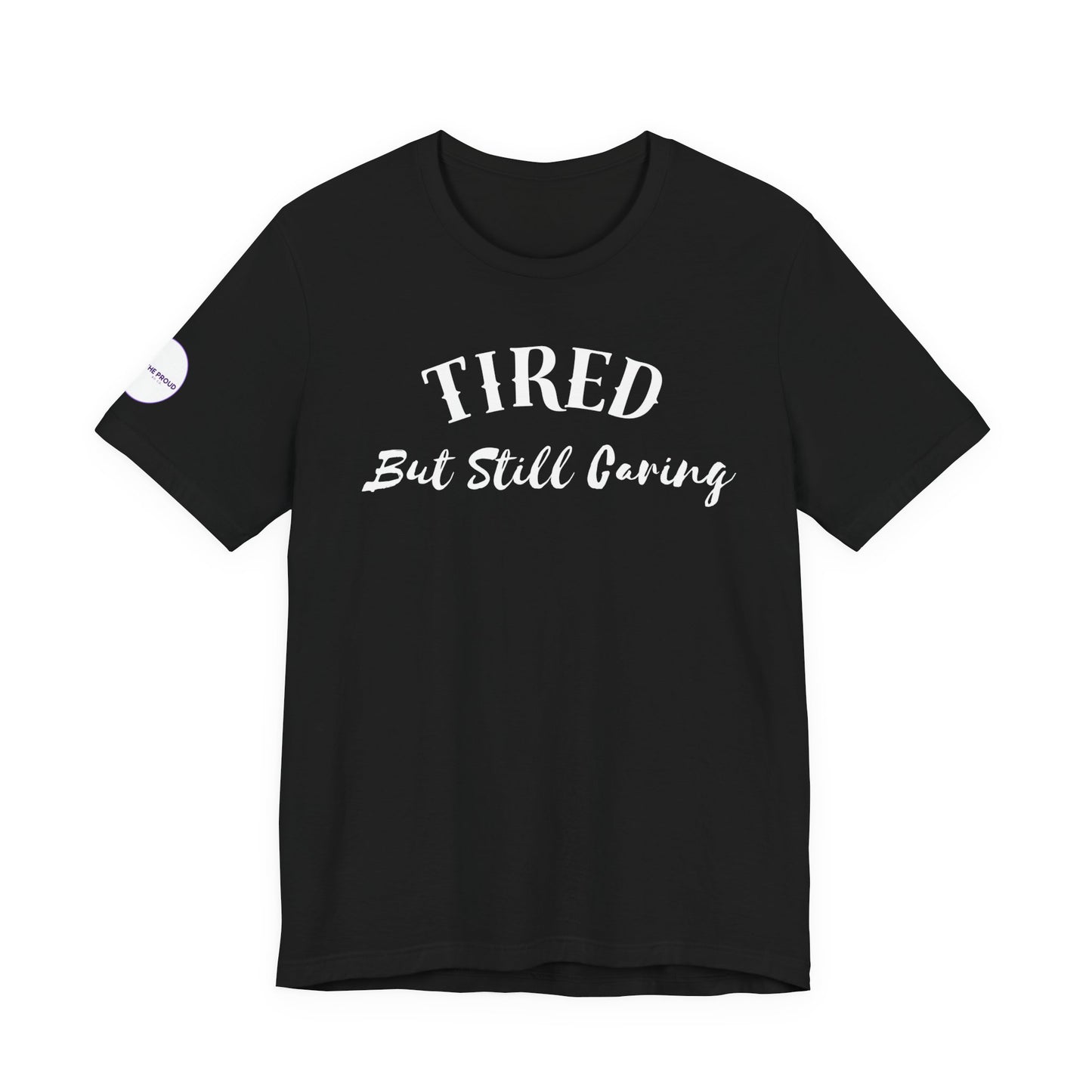 Tired But Still Caring T-Shirt styled for everyday comfort wear