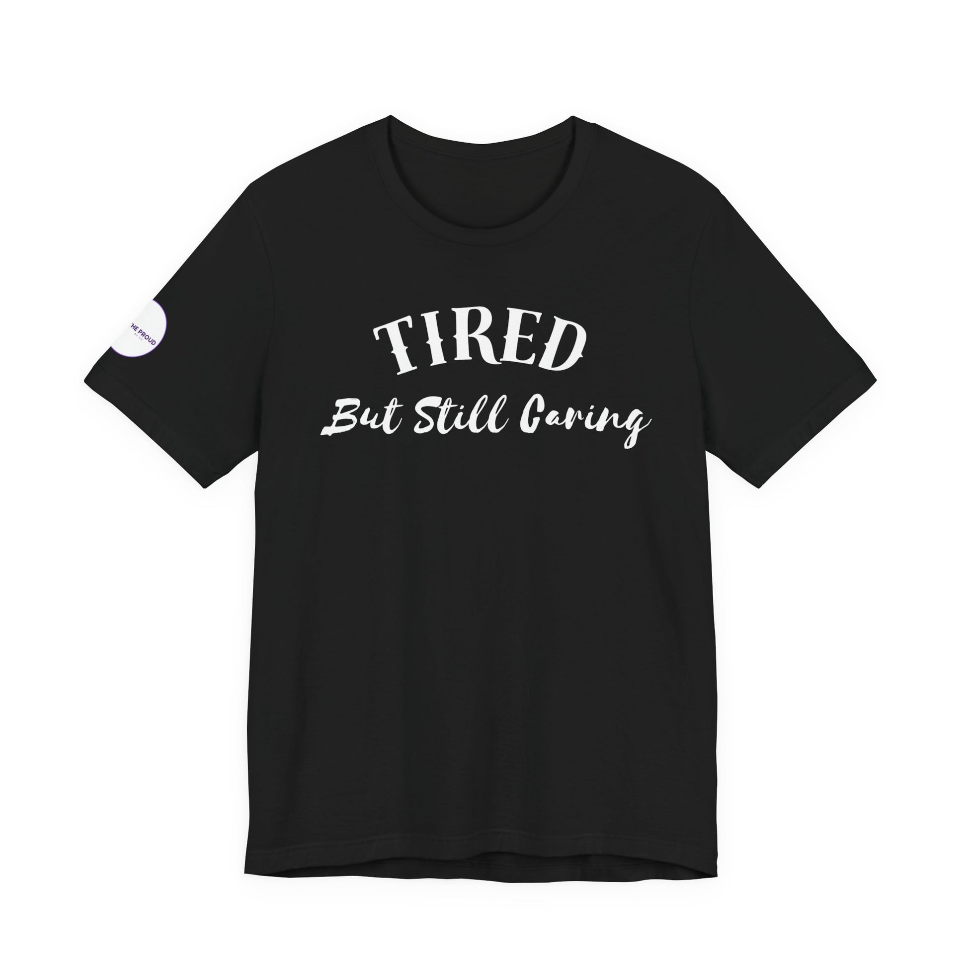 Tired But Still Caring T-Shirt styled for everyday comfort wear