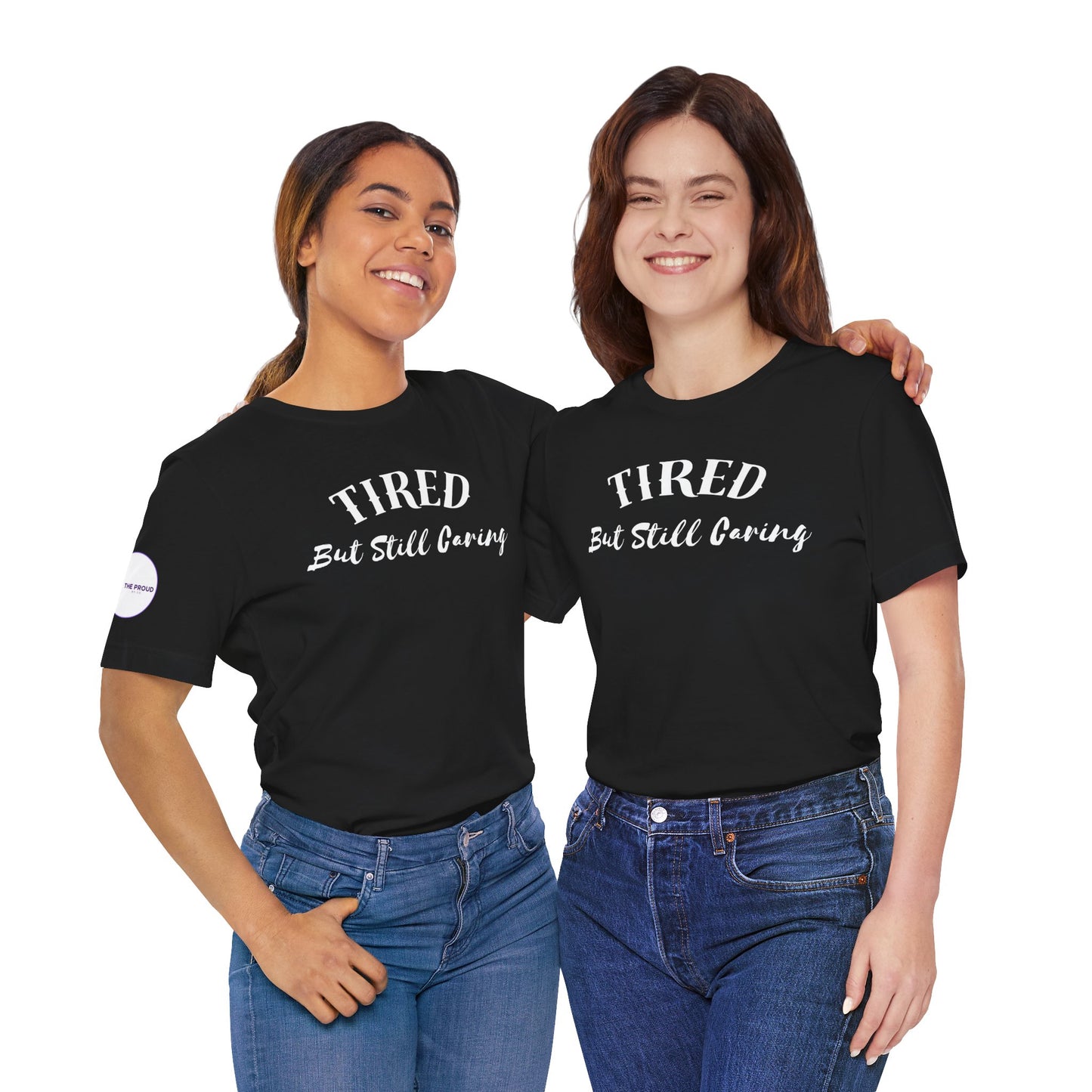 Tired But Still Caring T-Shirt in lightweight breathable cotton