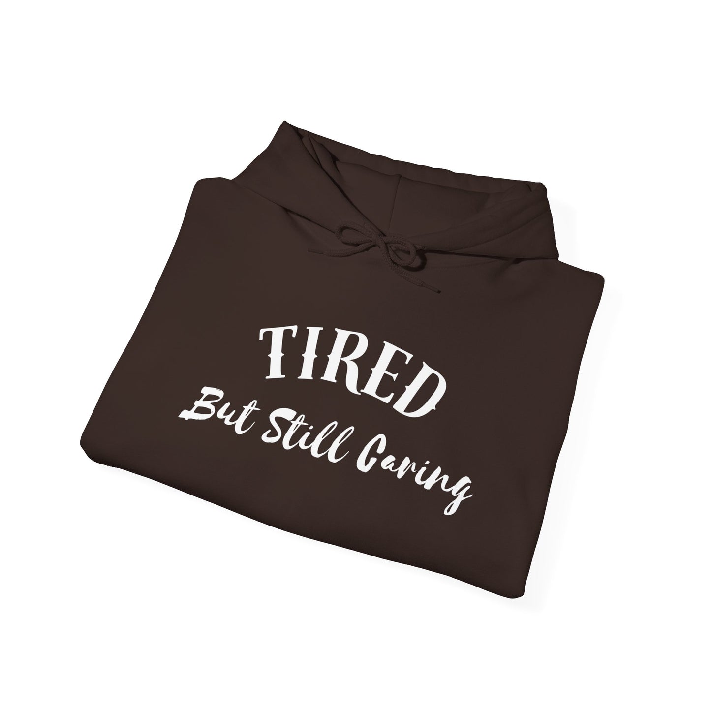Tired But Still Caring Hoodie warm hoodie for long days and nights