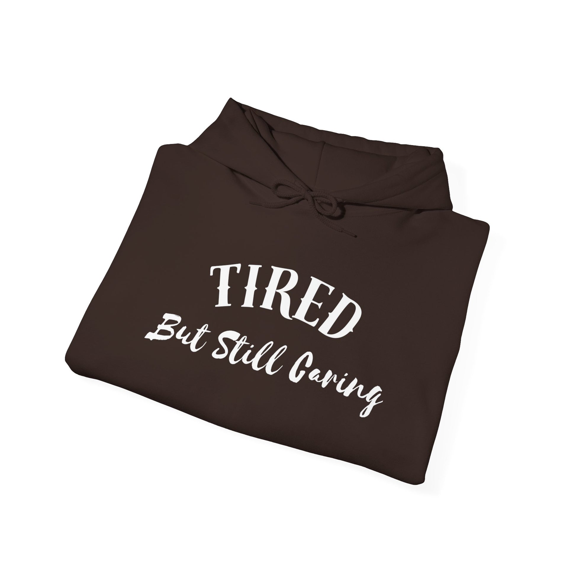 Tired But Still Caring Hoodie warm hoodie for long days and nights